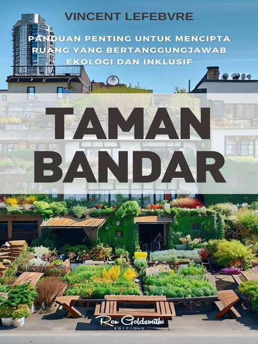 Title details for Taman Bandar, Panduan penting untuk mencipta ruang yang bertanggungjawab ekologi dan inklusif by Vincent Lefebvre - Available
